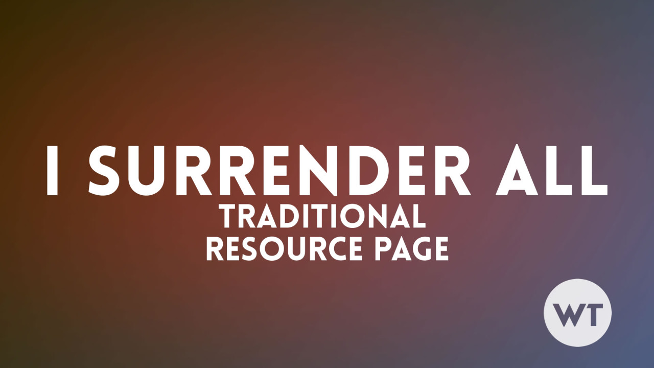 I Surrender All – Traditional – Resource Page I Surrender All