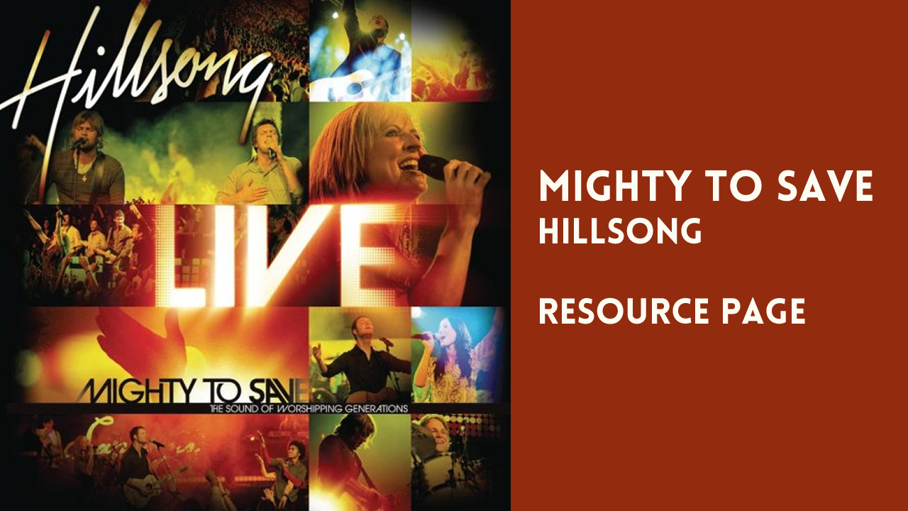 Mighty To Save – Hillsong – Resource Page Mighty To Save Resource Page