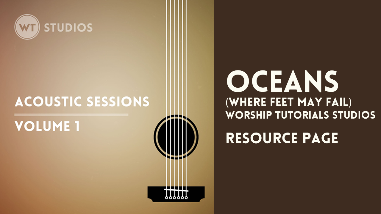 Oceans (Where Feet May Fail) – acoustic – Worship Tutorials Studios – Resource Page Oceans-WTS-STILL