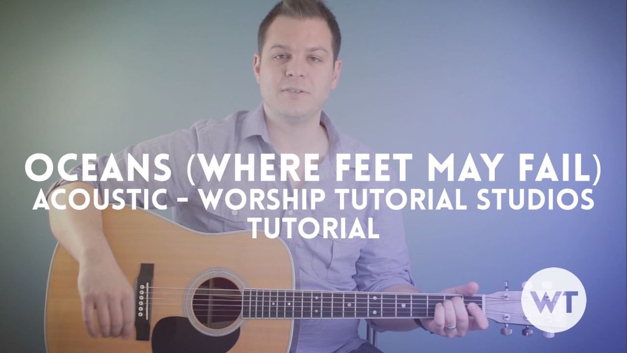 Oceans (Where Feet May Fail) – Worship Tutorials Studios (acoustic) – Tutorial Oceans-WTS-Tutorial-STILL