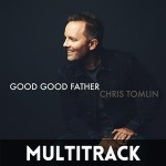 Good Good Father - Multitrack - Chris Tomlin arrangement