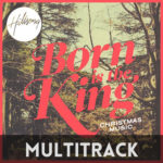 Born Is The King (It's Christmas) - Multitrack - Hillsong arrangement