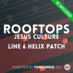 Rooftops - Jesus Culture - Line 6 Helix Patch