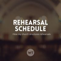 Rehearsal Schedule: How my church structures rehearsals