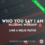 Who You Say I Am - Hillsong Worship - Line 6 Helix Patch