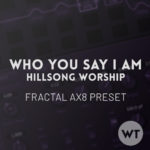 Who You Say I Am - Hillsong Worship - Fractal AX8 Preset