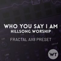 Who You Say I Am - Hillsong Worship - Fractal AX8 Preset