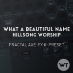 What A Beautiful Name - Hillsong Worship - Fractal Axe-FX III Preset