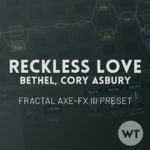 Reckless Love - Cory Asbury, Bethel Music - Fractal Axe-FX III Preset