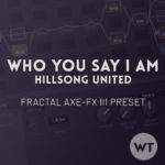 Who You Say I Am - Hillsong Worship - Fractal Axe-FX III Preset