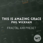 This Is Amazing Grace - Phil Wickham - Fractal AX8 Preset