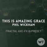 This Is Amazing Grace - Phil Wickham - Fractal Axe-FX III Preset