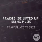 Praises (Be Lifted Up) - Bethel Music - Fractal AX8 Preset