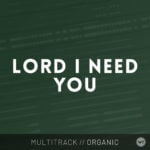 Lord I Need You - Multitrack