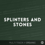Splinters and Stones - Multitrack
