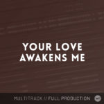 Your Love Awakens Me - Multitrack