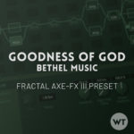 Goodness of God - Bethel Music - Fractal Axe-FX III Preset