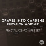 Graves Into Gardens - Elevation Worship - Fractal Axe-FX III Preset