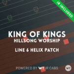 King of Kings - Hillsong Worship - Line 6 Helix Patch
