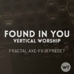 Found In You - Vertical Worship - Fractal Axe-FX III Preset