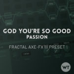 God You're So Good - Passion - Fractal Axe-FX III Preset