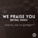 We Praise You - Bethel Music - Fractal Axe-FX III Preset