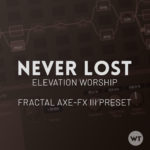 Never Lost - Elevation Worship - Fractal Axe-FX III Preset