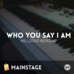 Who You Say I Am - Hillsong Worship - MainStage Patch