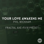 Your Love Awakens Me - Phil Wickham - Fractal Axe-FX III Preset