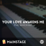 Your Love Awakens Me - Phil Whickham - MainStage Patch