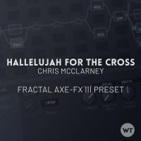 Hallelujah For The Cross - Chris McClarney - Fractal Axe-FX III Preset