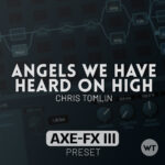 Angels We Have Heard On High – Chris Tomlin - Fractal Axe-FX III Preset