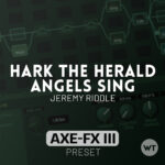 Hark The Herald Angels Sing - Jeremy Riddle - Fractal Axe-FX III Preset