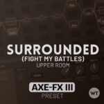 Surrounded (Fight My Battles) - Upper Room - Fractal Axe-FX III Preset