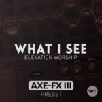 What I See - Elevation Worship - Fractal Axe-FX III Preset