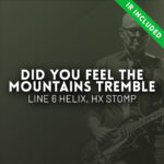 Stu G Did You Feel The Mountains Tremble - Line 6 Helix and HX Stomp patch