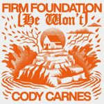 Firm Foundation (He Won't) - Cody Carnes