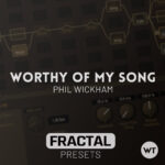 Worthy of My Song - Phil Wickham - Fractal Presets (Axe-FX III, FM3, FM9)